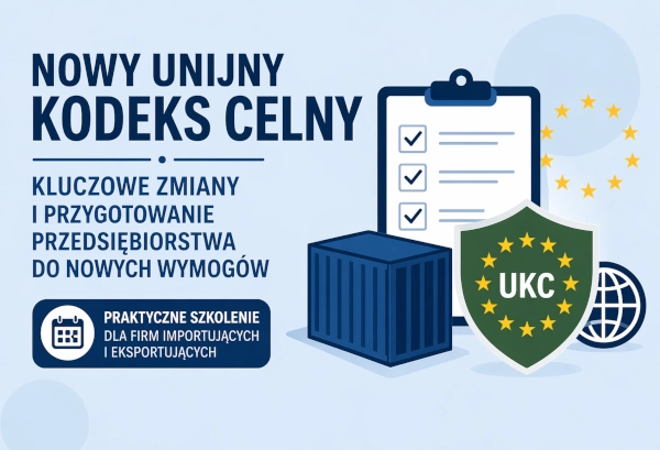 Szkolenie z prawa celnego UE – nowe przepisy, zmiany UKC i przygotowanie przedsiębiorstw
